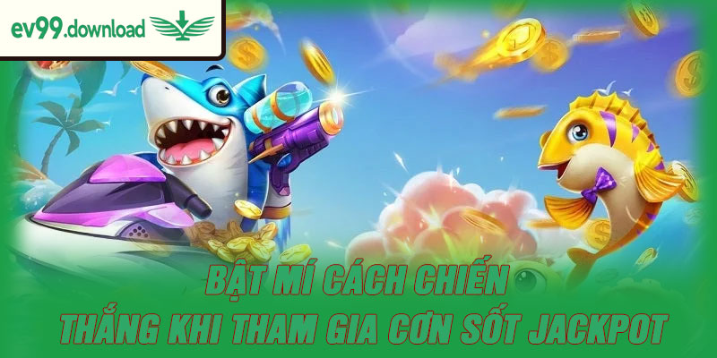 Bật mí cách chiến thắng khi tham gia cơn sốt jackpot