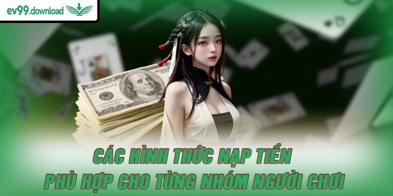 Các hình thức nạp tiền phù hợp cho từng nhóm người chơi