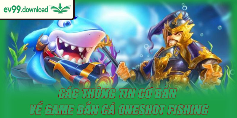 Các thông tin cơ bản về game bắn cá Oneshot Fishing