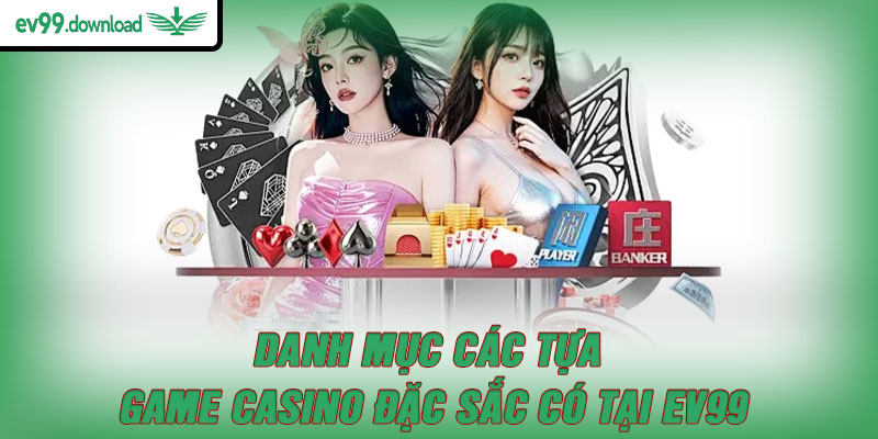 Danh mục các tựa game casino đặc sắc có tại EV99