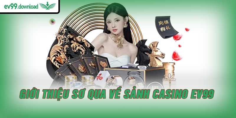Giới thiệu sơ qua về sảnh casino EV99