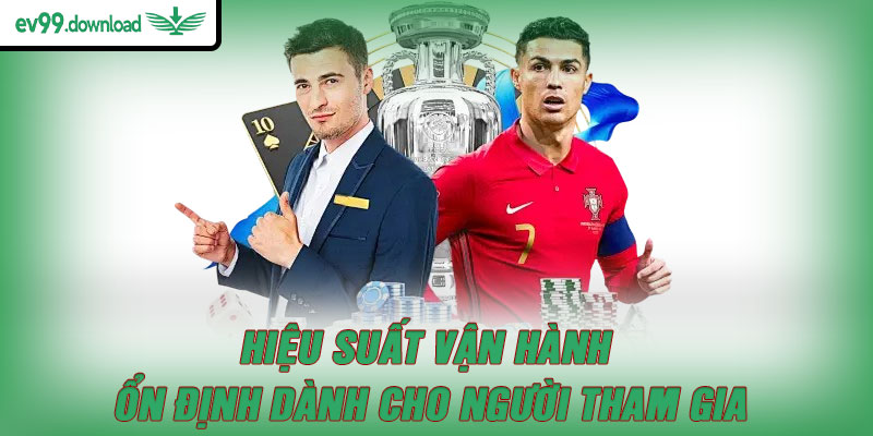 Hiệu suất vận hành ổn định dành cho người tham gia