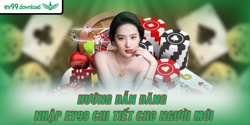 Hướng dẫn đăng nhập EV99 chi tiết cho người mới