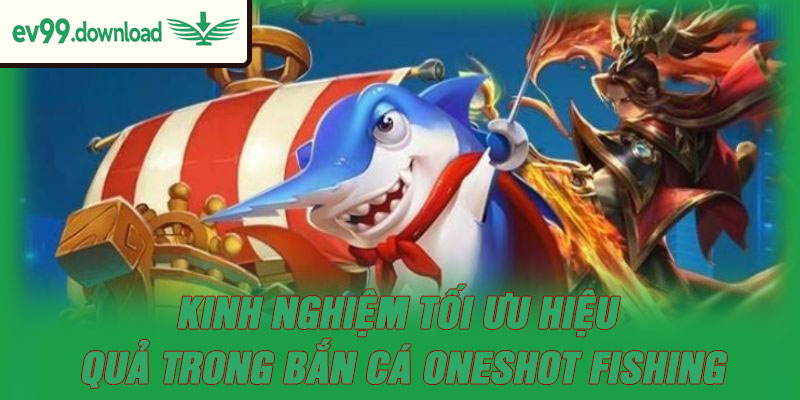 Kinh nghiệm tối ưu hiệu quả trong bắn cá Oneshot Fishing