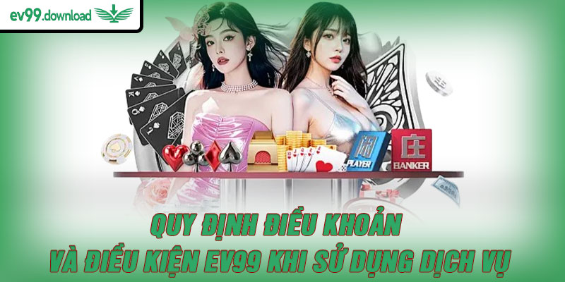 Quy định điều khoản và điều kiện EV99 khi sử dụng dịch vụ