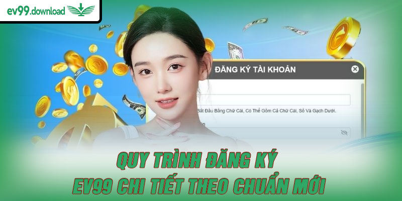 Quy trình đăng ký EV99 chi tiết theo chuẩn mới