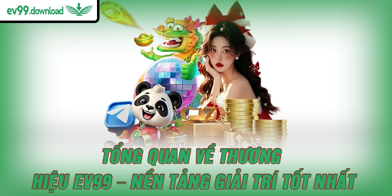 Tổng quan về thương hiệu EV99 – Nền tảng giải trí tốt nhất