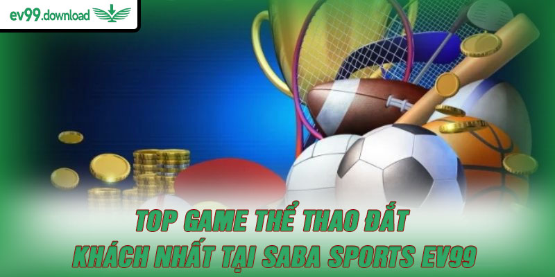 Top game thể thao đắt khách nhất tại SABA Sports EV99