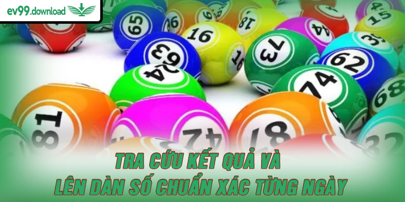 Tra cứu kết quả và lên dàn số chuẩn xác từng ngày