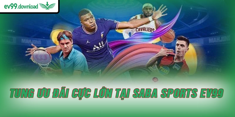 Tung ưu đãi cực lớn tại SABA Sports EV99