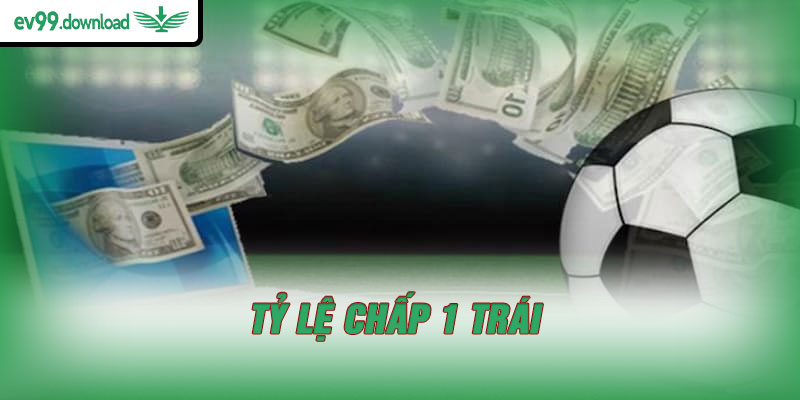 Tỷ lệ chấp 1 trái